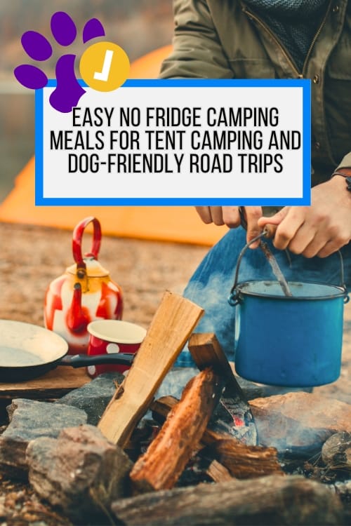Pin for Easy No Fridge Camping Meals for Tent Camping and Dog-Friendly Road Trips
