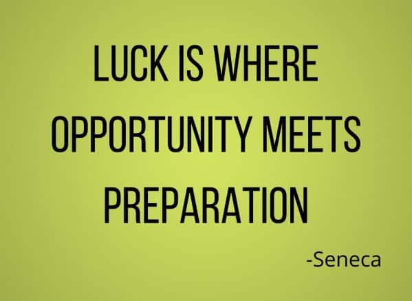 Luck is Where Opportunity Meets Preparation