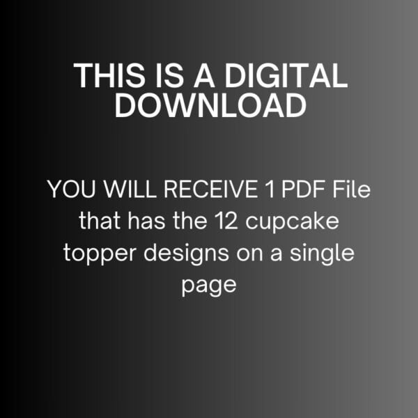 YOU WILL RECEIVE 1 PDF File that has the 12 cupcake topper designs on a single page